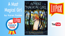 YouTube book review video of A Most Magical Girl by Karen Foxlee for LitPick student tbook reviews