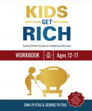 KIDS GET RICH Teaching Children the Secrets to Wealth and Success Workbook for Kids Ages 12-17